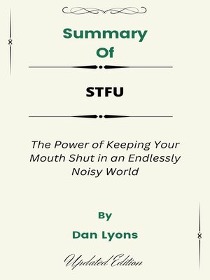 cover image of Summary of STFU the Power of Keeping Your Mouth Shut in an Endlessly Noisy World   by  Dan Lyons